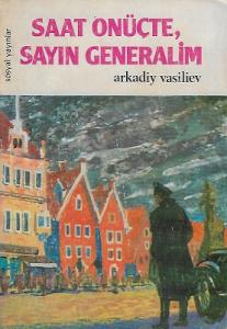 Saat Onüçte Sayın Generalim - Bir Sovyet İstihbaratçısının Romanı
