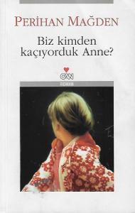 Biz Kimden Kaçıyorduk Anne? Biz Kimden Kaçıyorduk Anne?