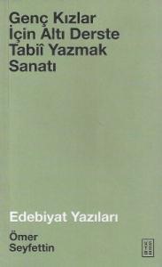 Genç Kızlar için Altı Derste Tabii - Yazmak Sanatı - Edebiyat Yazıları - İkinci El Kitap Genç Kızlar için Altı Derste Tabii - Yazmak Sanatı - Edebiyat Yazıları - İkinci El Kitap