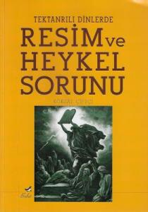 Tek Tanrılı Dinlerde Resim ve Heykel Sorunu Tek Tanrılı Dinlerde Resim ve Heykel Sorunu