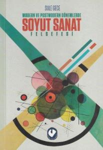 Modern Ve Posmodern Dönemlerde Soyut Sanat Felsefesi Modern Ve Posmodern Dönemlerde Soyut Sanat Felsefesi