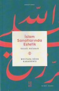 İslam Sanatlarında Estetik Güzeli Anlamak