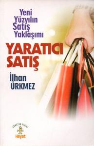 Yaratıcı Satış - Yeni Yüzyılın Satış Yaklaşımı Yaratıcı Satış - Yeni Yüzyılın Satış Yaklaşımı