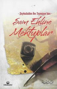 Şeyhulislam İbn Teymiyye'den Şam Ehline Mektuplar Şeyhulislam İbn Teymiyye'den Şam Ehline Mektuplar