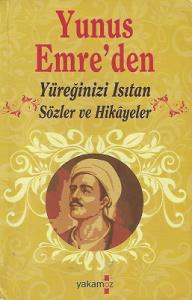Yunus Emre'den Yüreğinizi Isıtacak Sözler ve Hikayeler Yunus Emre'den Yüreğinizi Isıtacak Sözler ve Hikayeler