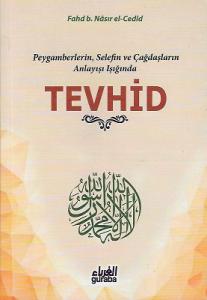 Peygamberlerin, Selefin ve Çağdaşların Anlayışı Işığında Tevhid Peygamberlerin, Selefin ve Çağdaşların Anlayışı Işığında Tevhid
