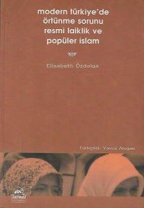 Modern Türkiye'de Örtünme Sorunu, Resmi Laiklik ve Popüler İslam Modern Türkiye'de Örtünme Sorunu, Resmi Laiklik ve Popüler İslam