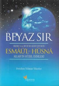 Beyaz Sır - Esmaü'l Hüsna Hızır'a ve Huzura Kavuşturan Allah'ın Güzel İsimleri Beyaz Sır - Esmaü'l Hüsna Hızır'a ve Huzura Kavuşturan Allah'ın Güzel İsimleri