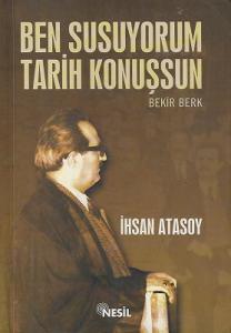 Ben Susuyorum Tarih Konuşsun Bekir Berk Ben Susuyorum Tarih Konuşsun Bekir Berk