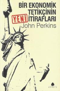 Bir Ekonomik Tetikçinin Yeni İtirafları Bir Ekonomik Tetikçinin Yeni İtirafları