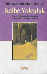Kalbe Yolculuk (Alman Psikoloğun Hac Günlüğü ve Bie Manevi Uyanış Hikayesi) Kalbe Yolculuk (Alman Psikoloğun Hac Günlüğü ve Bie Manevi Uyanış Hikayesi)