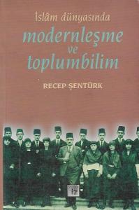İslam Dünyasında Modernleşme ve Toplumbilim - Türkiye ve Mısır Örneği İslam Dünyasında Modernleşme ve Toplumbilim - Türkiye ve Mısır Örneği