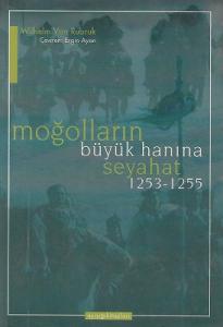 Moğolların Büyük Hanına Seyahat 1253 - 1255 Moğolların Büyük Hanına Seyahat 1253 - 1255