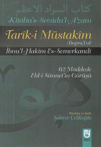 Tarık-i Müstakim Doğru Yol - Kitabu's Sevadu'l A'zam Tercümesi 62 Maddede Ehl-i Sünnet'in Görüşleri Tarık-i Müstakim Doğru Yol - Kitabu's Sevadu'l A'zam Tercümesi 62 Maddede Ehl-i Sünnet'in Görüşleri