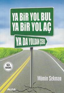 Ya Bir Yol Bul Ya Bir Yol Aç Ya Da Yoldan Çekil Ya Bir Yol Bul Ya Bir Yol Aç Ya Da Yoldan Çekil
