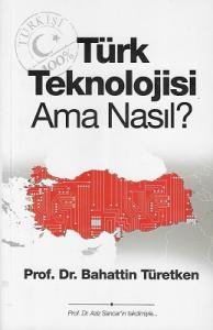Türk Teknolojisi Ama Nasıl? Türk Teknolojisi Ama Nasıl?