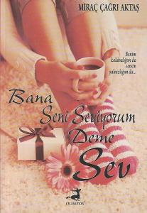 Bana Seni Seviyorum Deme Sev Bana Seni Seviyorum Deme Sev