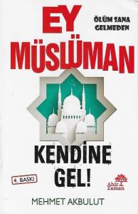 Ey Müslüman Kendine Gel! Ey Müslüman Kendine Gel!