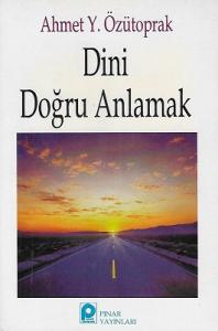 Dini Doğru Anlamak Dini Doğru Anlamak