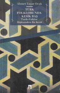 Türk Folklorunda Kesik Baş Tarih-Folklor İlişkisinden Bir Kesit