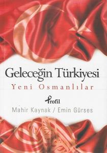 Geleceğin Türkiyesi - Yeni Osmanlılar (Yeni Osmanlılar) Geleceğin Türkiyesi - Yeni Osmanlılar (Yeni Osmanlılar)