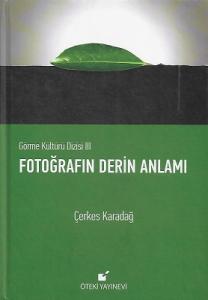Fotoğrafın Derin Anlamı - Görme Kültürü Dizisi 3 - Ciltli Kitap Fotoğrafın Derin Anlamı - Görme Kültürü Dizisi 3 - Ciltli Kitap