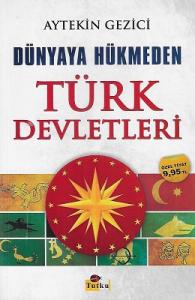Dünyaya Hükmeden Türk Devletleri Dünyaya Hükmeden Türk Devletleri