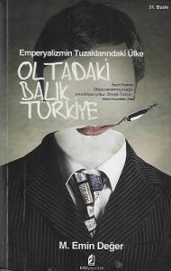 Oltadaki Balık Türkiye (Emperyalizmin Tuzaklarındaki Ülke) Oltadaki Balık Türkiye (Emperyalizmin Tuzaklarındaki Ülke)