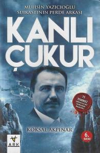Kanlı Çukur - Muhsin Yazıcıoğlu Suikastının Perde Arkası