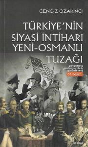 Türkiye'nin Siyasi İntiharı - Yeni-Osmanlı Tuzağı Türkiye'nin Siyasi İntiharı - Yeni-Osmanlı Tuzağı