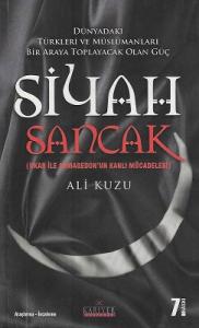 Siyah Sancak - Dünyadaki Türkleri ve Müslümanları Bir Araya Toplayacak Olan Güç (Ukab ile Armagedon'un Kanlı Mücadelesi) Siyah Sancak - Dünyadaki Türkleri ve Müslümanları Bir Araya Toplayacak Olan Güç (Ukab ile Armagedon'un Kanlı Mücadelesi)