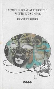 Sembolik Formlar Felsefesi 2 - Mitik Düşünme Sembolik Formlar Felsefesi 2 - Mitik Düşünme