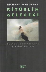 Ritüelin Geleceği - Kültür ve Performans Üzerine Yazılar Ritüelin Geleceği - Kültür ve Performans Üzerine Yazılar