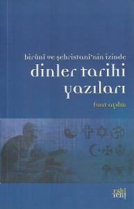 Dinler Tarihi Yazıları (Biruni ve Şehristani'nin İzinde) Dinler Tarihi Yazıları (Biruni ve Şehristani'nin İzinde)