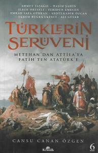 Türklerin Serüveni Metehan'dan Attila'ya, Fatih'ten Atatürk'e Türklerin Serüveni Metehan'dan Attila'ya, Fatih'ten Atatürk'e