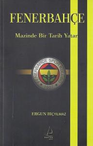 Fenerbahçe Mazinde Bir Tarih Yatar Fenerbahçe Mazinde Bir Tarih Yatar