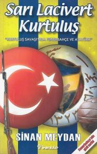 Sarı Lacivert Kurtuluş Kurtuluş Savaşı'nda Fenerbahçe ve Atatürk Sarı Lacivert Kurtuluş Kurtuluş Savaşı'nda Fenerbahçe ve Atatürk