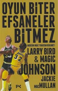 Oyun Biter Efsaneler Bitmez - Modern NBA'i Yaratan Rekabet: Larry Bird - Magic Johnson Oyun Biter Efsaneler Bitmez - Modern NBA'i Yaratan Rekabet: Larry Bird - Magic Johnson