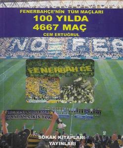 Fenerbahçe Nin Tüm Maçları 100 Yılda 4667 Maç Fenerbahçe Nin Tüm Maçları 100 Yılda 4667 Maç