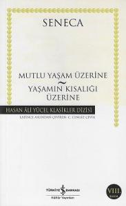 Mutlu Bir Yaşam Üzerine Yaşamın Kısalığı Üzerine - Hasan Ali Yücel Klasikleri Mutlu Bir Yaşam Üzerine Yaşamın Kısalığı Üzerine - Hasan Ali Yücel Klasikleri
