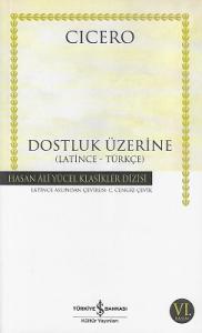 Dostluk Üzerine Latince - Türkçe - Hasan Ali Yücel Klasikler Dizisi Dostluk Üzerine Latince - Türkçe - Hasan Ali Yücel Klasikler Dizisi