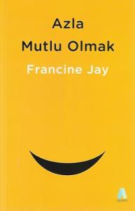Azla Mutlu Olmak - Sade Yaşam Rehberi Azla Mutlu Olmak - Sade Yaşam Rehberi