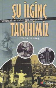 Şu İlginç Tarihimiz Tarihimizden İlginç Olaylar, İnanılmaz Gerçekler! Şu İlginç Tarihimiz Tarihimizden İlginç Olaylar, İnanılmaz Gerçekler!