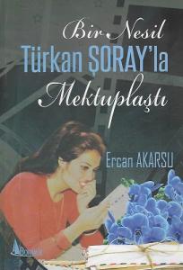 Bir Nesil Türkan Şoray'la Mektuplaştı - Türkan Şoray tarafından yazara imzalı yazar tarafından Erkan abime imzalı eser Bir Nesil Türkan Şoray'la Mektuplaştı - Türkan Şoray tarafından yazara imzalı yazar tarafından Erkan abime imzalı eser