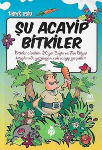 Şu Acayip Bitkiler - Bitkiler Aleminin Hayat Bilgisi ve Fen Bilgisi Kitaplarında Yazmayan, Çok Acaip Gerçekleri Şu Acayip Bitkiler - Bitkiler Aleminin Hayat Bilgisi ve Fen Bilgisi Kitaplarında Yazmayan, Çok Acaip Gerçekleri