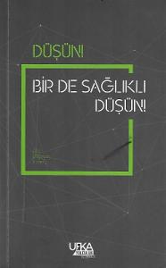 Düşün! Bir de Sağlıklı Düşün! Düşün! Bir de Sağlıklı Düşün!