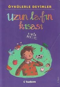 Öykülerle Deyimler - Uzun Lafın Kısası Öykülerle Deyimler - Uzun Lafın Kısası