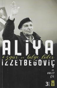 Aliya İzzetbegoviç - Özgür ve Bilge Lider