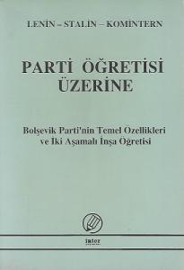 Parti Öğretisi Üzerine - Bolşevik Partinin Temel Özellikleri ve İki Aşamalı İnşa Öğretisi Lenin-Stalin-Komintern Parti Öğretisi Üzerine - Bolşevik Partinin Temel Özellikleri ve İki Aşamalı İnşa Öğretisi Lenin-Stalin-Komintern