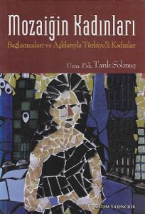 Mozaiğin Kadınları Bağlanmaları ve Aşklarıyla Türkiye'li Kadınlar Mozaiğin Kadınları Bağlanmaları ve Aşklarıyla Türkiye'li Kadınlar